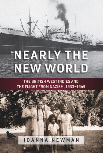 Nearly The New World The British West Indies And The Flight From Nazism 19331945 Joanna Newman