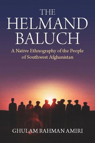 The Helmand Baluch A Native Ethnography Of The People Of Southwest Afghanistan Ghulam Rahman Amiri
