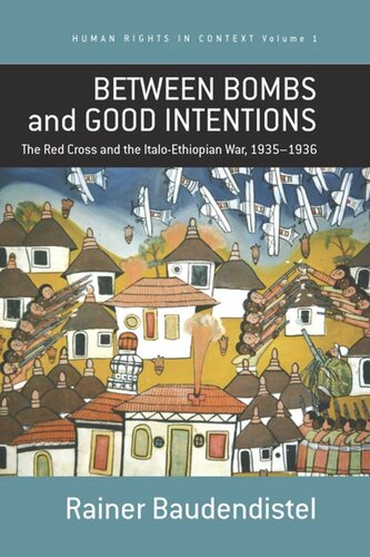 Between Bombs And Good Intentions The International Committee Of The Red Cross Icrc And The Italoethiopian War 19351936 Rainer Baudendistel
