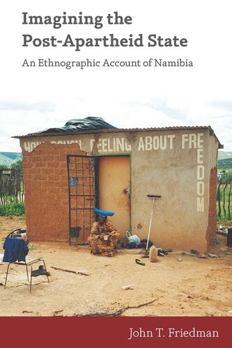 Imagining The Postapartheid State An Ethnographic Account Of Namibia John T Friedman