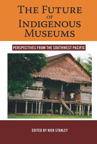The Future Of Indigenous Museums Perspectives From The Southwest Pacific Nick Stanley Editor