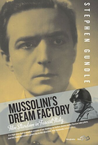 Mussolinis Dream Factory Film Stardom In Fascist Italy Stephen Gundle