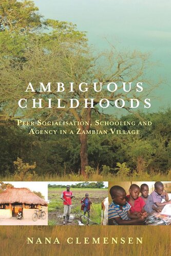 Ambiguous Childhoods Peer Socialisation Schooling And Agency In A Zambian Village Nana Clemensen