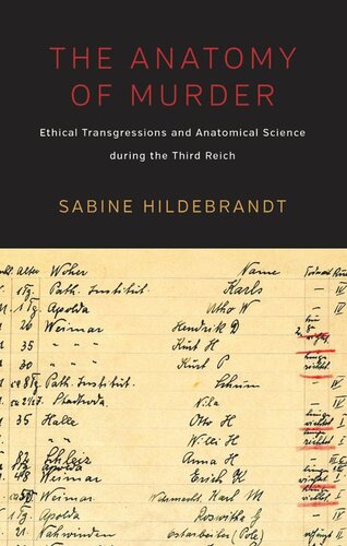 The Anatomy Of Murder Ethical Transgressions And Anatomical Science During The Third Reich Sabine Hildebrandt