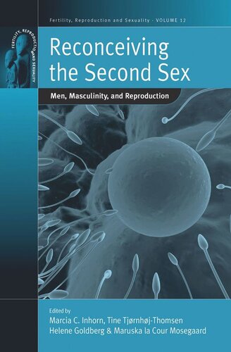 Reconceiving The Second Sex Men Masculinity And Reproduction Marcia C Inhorn Editor Maruska La Cour Mosegaard Editor Tine Tjrnhjthomsen Editor Helene Goldberg Editor
