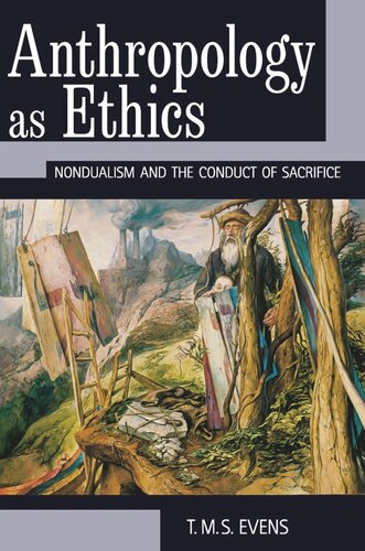 Anthropology As Ethics Nondualism And The Conduct Of Sacrifice T M S Terry Evens