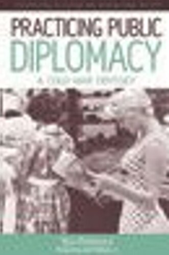 Practicing Public Diplomacy A Cold War Odyssey Yale Richmond