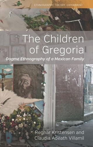 The Children Of Gregoria Dogme Ethnography Of A Mexican Family Regnar Kristensen Claudia Adeath Villamil
