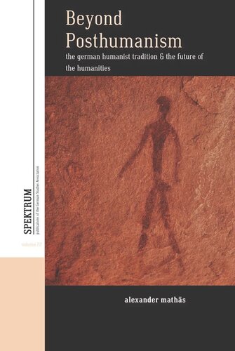 Beyond Posthumanism The German Humanist Tradition And The Future Of The Humanities Alexander Maths