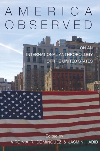 America Observed On An International Anthropology Of The United States Virginia R Dominguez Editor Jasmin Habib Editor