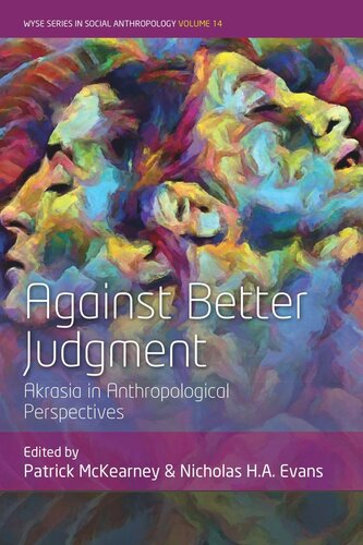 Against Better Judgment Akrasia In Anthropological Perspectives Patrick Mckearney Editor Nicholas H A Evans Editor