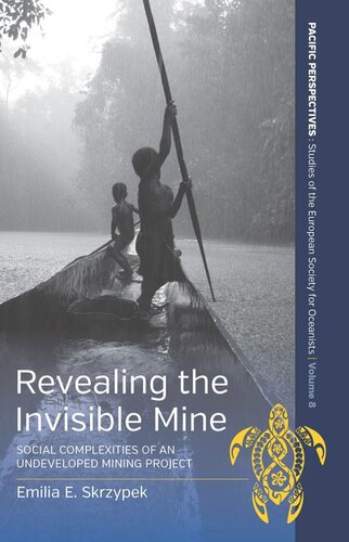 Revealing The Invisible Mine Social Complexities Of An Undeveloped Mining Project Emilia Skrzypek