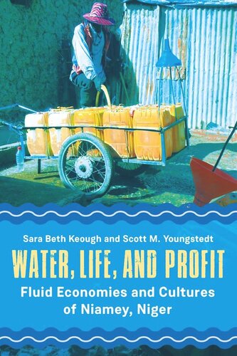 Water Life And Profit Fluid Economies And Cultures Of Niamey Niger Sara Beth Keough Scott M Youngstedt