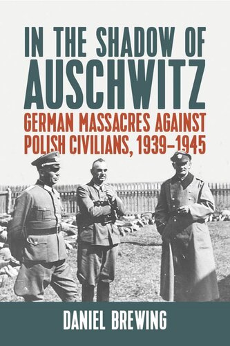 In The Shadow Of Auschwitz German Massacres Against Polish Civilians 19391945 Daniel Brewing