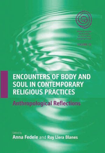 Encounters Of Body And Soul In Contemporary Religious Practices Anthropological Reflections Anna Fedele Editor Ruy Llera Blanes Editor
