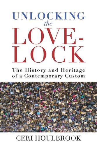 Unlocking The Lovelock The History And Heritage Of A Contemporary Custom Ceri Houlbrook