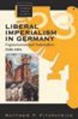 Liberal Imperialism In Germany Expansionism And Nationalism 18481884 Matthew P Fitzpatrick