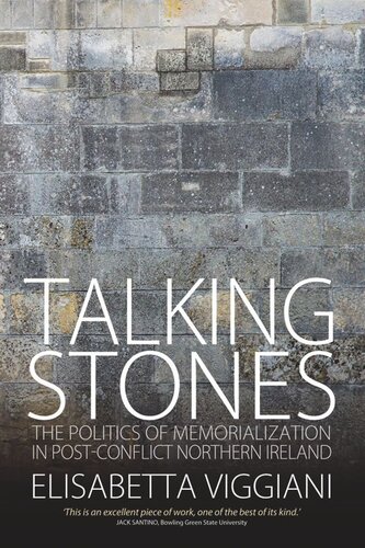 Talking Stones The Politics Of Memorialization In Postconflict Northern Ireland Elisabetta Viggiani