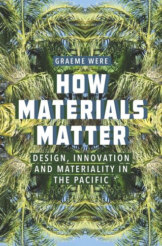 How Materials Matter Design Innovation And Materiality In The Pacific Graeme Were