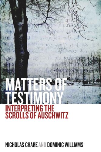 Matters Of Testimony Interpreting The Scrolls Of Auschwitz Nicholas Chare Dominic Williams