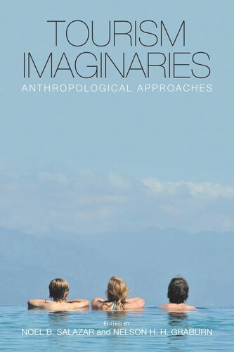 Tourism Imaginaries Anthropological Approaches Noel B Salazar Editor Nelson H H Graburn Editor