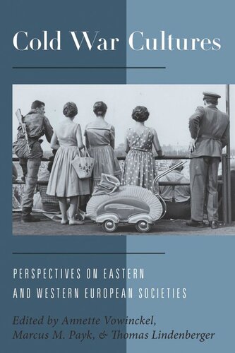 Cold War Cultures Perspectives On Eastern And Western European Societies Annette Vowinckel Editor Marcus M Payk Editor Thomas Lindenberger Editor