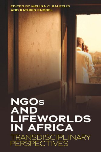 Ngos And Lifeworlds In Africa Transdisciplinary Perspectives Melina C Kalfelis Editor Kathrin Knodel Editor