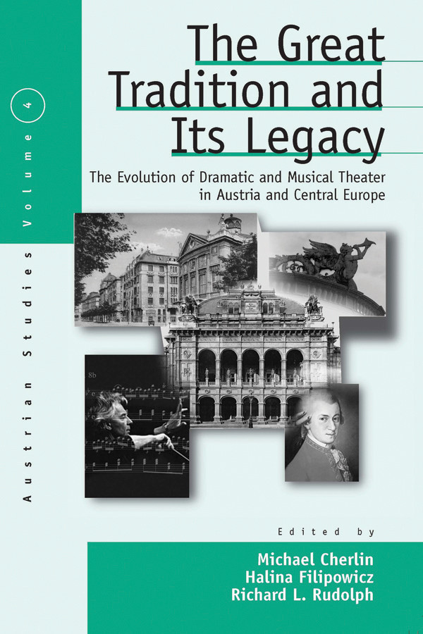 The Great Tradition And Its Legacy The Evolution Of Dramatic And Musical Theater In Austria And Central Europe Austrian And Habsburg Studies Book 4 1st Edition Michael Cherlin