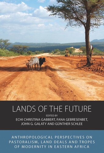 Lands Of The Future Anthropological Perspectives On Pastoralism Land Deals And Tropes Of Modernity In Eastern Africa Echi Christina Gabbert Editor Fana Gebresenbet Editor John G Galaty Editor Gnther Schlee Editor