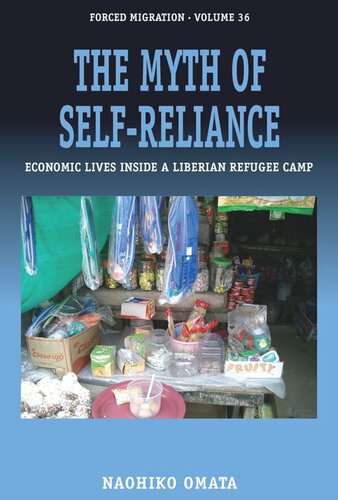 The Myth Of Selfreliance Economic Lives Inside A Liberian Refugee Camp Naohiko Omata