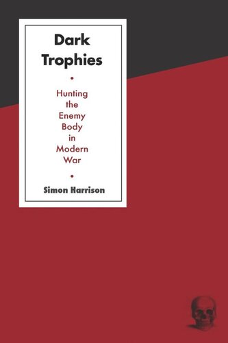 Dark Trophies Hunting And The Enemy Body In Modern War Simon Harrison