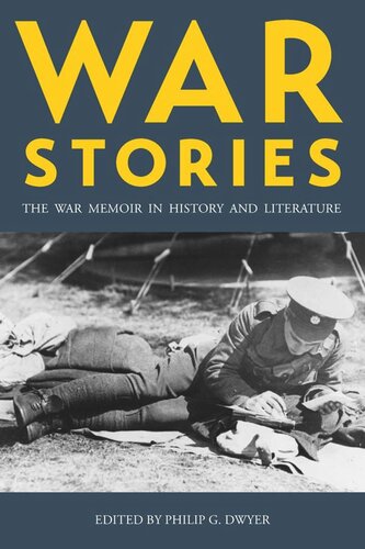 War Stories The War Memoir In History And Literature Philip Dwyer Editor