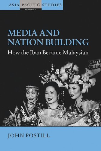 Media And Nation Building How The Iban Became Malaysian John Postill