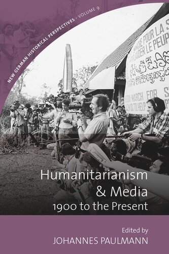 Humanitarianism And Media 1900 To The Present Johannes Paulmann Editor