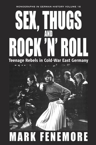 Sex Thugs And Rock N Roll Teenage Rebels In Coldwar East Germany Mark Fenemore