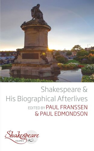 Shakespeare And His Biographical Afterlives Paul Franssen Editor Paul Edmondson Editor