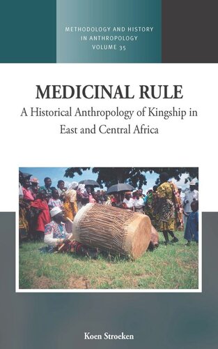 Medicinal Rule A Historical Anthropology Of Kingship In East And Central Africa Koen Stroeken