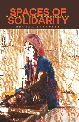 Spaces Of Solidarity Karen Activism In The Thailandburma Borderlands Rachel Sharples