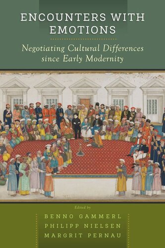 Encounters With Emotions Negotiating Cultural Differences Since Early Modernity Benno Gammerl Editor Philipp Nielsen Editor Margrit Pernau Editor