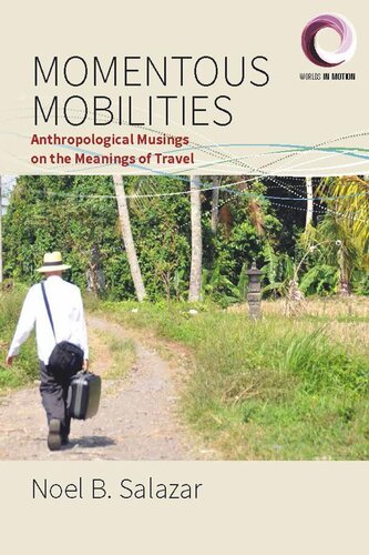 Momentous Mobilities Anthropological Musings On The Meanings Of Travel Noel B Salazar