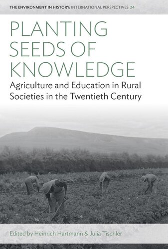 Planting Seeds Of Knowledge Agriculture And Education In Rural Societies In The Twentieth Century Heinrich Hartmann Editor Julia Tischler Editor