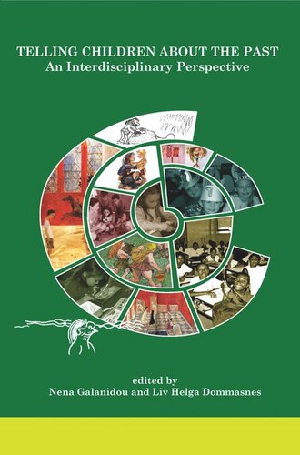Telling Children About The Past An Interdisciplinary Perspective Nena Galanidou Editor Liv Helga Dommasnes Editor
