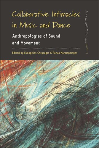 Collaborative Intimacies In Music And Dance Anthropologies Of Sound And Movement Evangelos Chrysagis Editor Panas Karampampas Editor