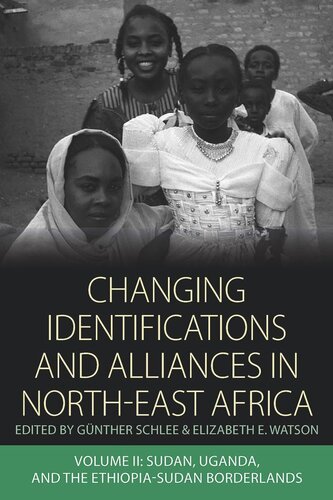 Changing Identifications And Alliances In Northeast Africa Volume Ii Sudan Uganda And The Ethiopiasudan Borderlands Gnther Schlee Editor Elizabeth E Watson Editor