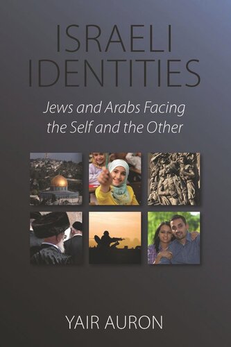 Israeli Identities Jews And Arabs Facing The Self And The Other Yair Auron