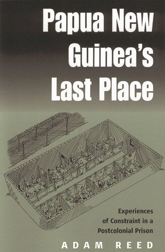 Papua New Guineas Last Place Experiences Of Constraint In A Postcolonial Prison Adam Reed