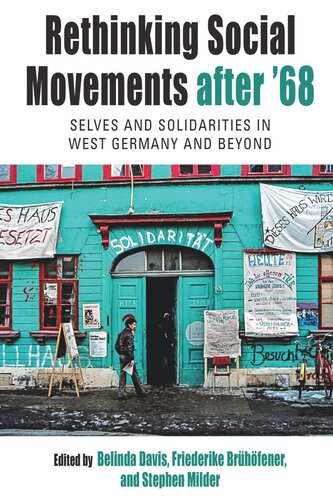 Rethinking Social Movements After 68 Selves And Solidarities In West Germany And Beyond Belinda Davis Editor Friederike Brhfener Editor Stephen Milder Editor