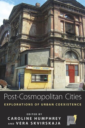 Postcosmopolitan Cities Explorations Of Urban Coexistence Caroline Humphrey Editor Vera Skvirskaja Editor