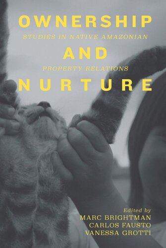Ownership And Nurture Studies In Native Amazonian Property Relations Marc Brightman Editor