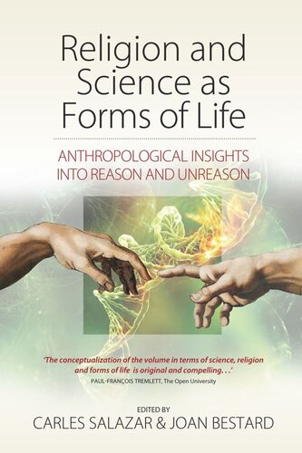 Religion And Science As Forms Of Life Anthropological Insights Into Reason And Unreason Carles Salazar Editor Joan Bestard Editor